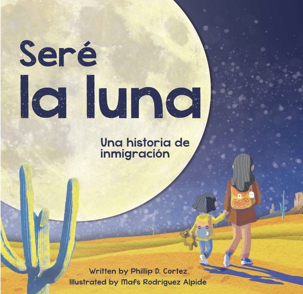 Seré la luna by Phillip D. Cortez